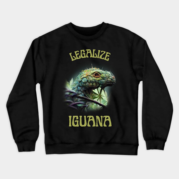 Funny Iguana Saying, Iguana Artwork, Legalize Crewneck Sweatshirt by maxdax